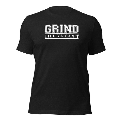 CLASSIC SERIES: GRIND TILL YA CAN'T Unisex t-shirt