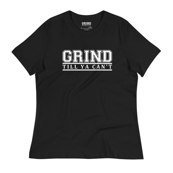 CLASSIC SERIES: GRIND TILL YA CAN'T - Women's Relaxed T-Shirt