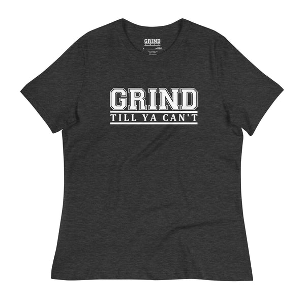 CLASSIC SERIES: GRIND TILL YA CAN'T - Women's Relaxed T-Shirt